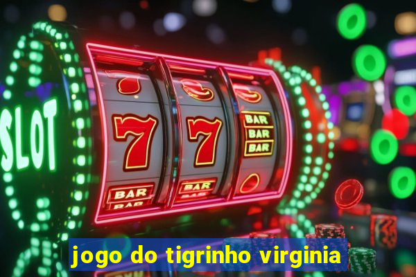 jogo do tigrinho virginia